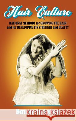 Hair Culture: Rational Methods for Growing the Hair and for Developing Its Strength and Beauty Bernarr MacFadden 9781557095022
