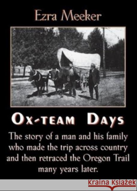 Ox-Team Days Ezra Meeker, F Wilson 9781557095565 Applewood Books