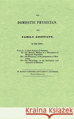 The Domestic Physician and Family Assistant Marlin Gardner Benjamin H. Aylworth 9781557095831 Applewood Books