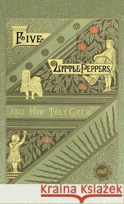 Five Little Peppers and How They Grew Margaret Sidney 9781557095916 Applewood Books