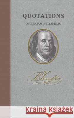 Quotations of Benjamin Franklin Benjamin Franklin 9781557099389 Applewood Books