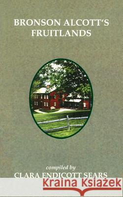 Bronson Alcott's Fruitlands Clara Endicott Sears 9781557099570 Applewood Books