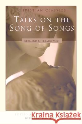Talks on the Song of Songs Bernard of Clairvaux                     Bernard Bangley Bernard 9781557252951 Paraclete Press (MA)