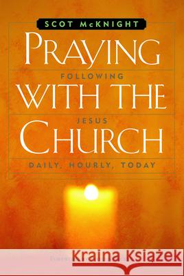 Praying with the Church: Following Jesus Daily, Hourly, Today McKnight, Scot 9781557254818 Paraclete Press (MA)