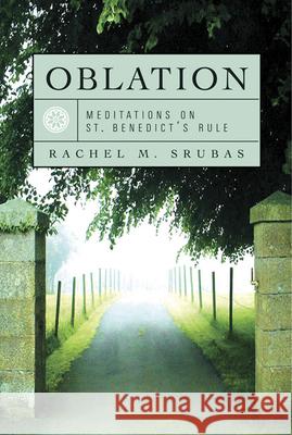 Oblation: Meditations on St. Benedict's Rule Srubas, Rachel 9781557254887 Paraclete Press (MA)