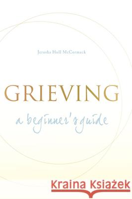 Grieving: A Beginner's Guide Jerusha Hull McCormack 9781557254931 Paraclete Press (MA)