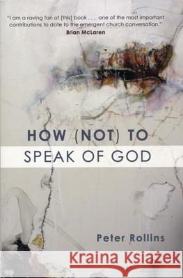 How (Not) to Speak of God Peter Rollins Brian McLaren 9781557255051 Paraclete Press (MA)
