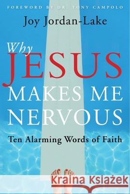 Why Jesus Makes Me Nervous: Ten Alarming Words of Faith Joy Jordan-Lake 9781557255204 Paraclete Press (MA)