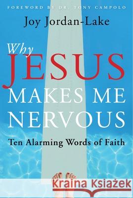 Why Jesus Makes Me Nervous: Ten Alarming Words of Faith Joy Jordan-Lake 9781557255204