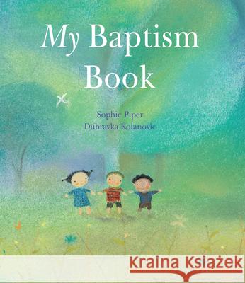 My Baptism Book Sophie Piper Dubravka Kolanovic 9781557255358 Paraclete Press (MA)