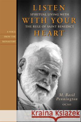 Listen with Your Heart: Spiritual Living with the Rule of St. Benedict M. Basil Pennington 9781557255488 Paraclete Press (MA)