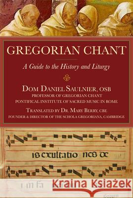 Gregorian Chant: A Guide to the History and Liturgy Dom Daniel Saulnier 9781557255549 Paraclete Press (MA)