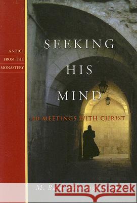 Seeking His Mind: 40 Meetings with Christ M. Basil Pennington 9781557255624