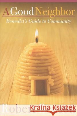 A Good Neighbor: Benedict's Guide to Community Benson, Robert 9781557255822 Paraclete Press (MA)