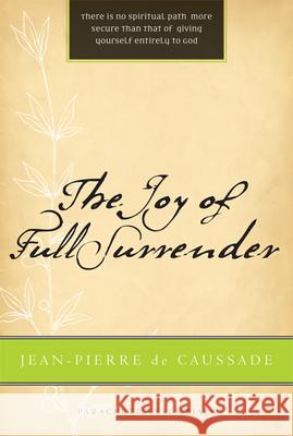 Joy of Full Surrender (Revised) de Caussade, Jean Pierre 9781557256096 Paraclete Press (MA)