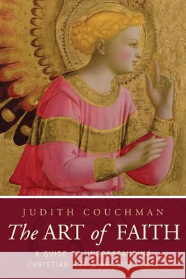 Art of Faith: A Guide to Understanding Christian Images Couchman, Judith 9781557256300 Paraclete Press (MA)