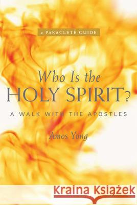Who Is the Holy Spirit?: A Walk with the Apostles Yong Amos 9781557256355