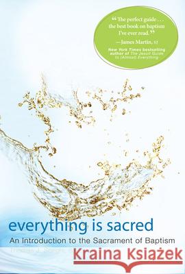 Everything Is Sacred: An Introduction to the Sacrament of Baptism Thomas Scirghi James Martin 9781557256768 Paraclete Press (MA)