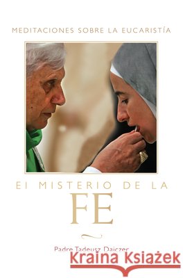 Misterio de la Fe (the Mystery of Faith - Spanish Edition): Meditaciones Sobre La Eucaristia (Meditations on the Eucharist) = The Mystery of Faith = T Dajczer, Tadeusz 9781557256874 Paraclete Press (MA)