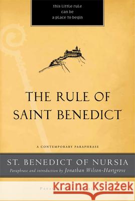 The Rule of Saint Benedict: A Contemporary Paraphrase St Benedict of Nursia                    Jonathan Wilson-Hartgrove Jonathan Wilson-Hartgrove 9781557259738