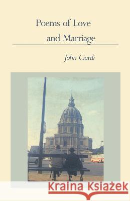 Poems of Love and Marriage Ciardi, John 9781557280534 University of Arkansas Press