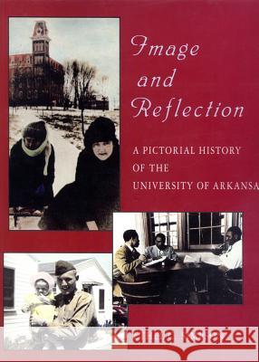 Image and Reflection: A Pictorial History of the University of Arkansas Simpson, Ethel 9781557281340