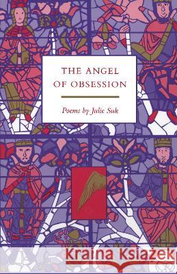 The Angel of Obsession Suk, Julie 9781557282477 University of Arkansas Press