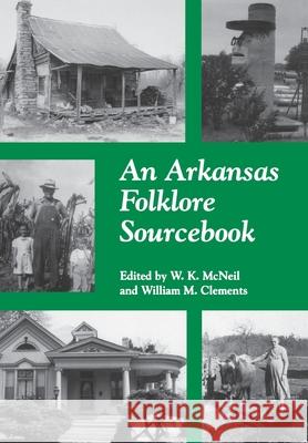 An Arkansas Folklore Sourcebook W. K. McNeil William M. Clements 9781557282545 University of Arkansas Press