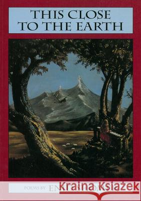This Close to the Earth: Poems Enid Shomer 9781557282552 University of Arkansas Press