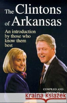 The Clintons of Arkansas: An Introduction by Those Who Know Them Best Dumas, Ernest 9781557282880 University of Arkansas Press