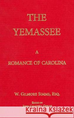 The Yemassee: A Romance of Carolina Simms, William Gilmore 9781557283023
