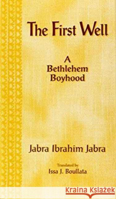 The First Well: A Bethlehem Boyhood Jabra, Jabra Ibrahim 9781557283498 University of Arkansas Press