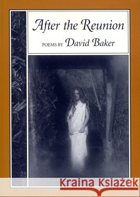 After the Reunion: Poems Baker, David 9781557283535 University of Arkansas Press