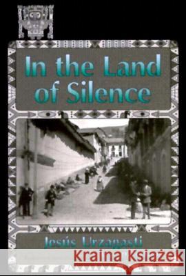 In the Land of Silence Urzagasti, Jesus 9781557283733 University of Arkansas Press