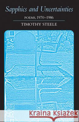 Sapphics and Uncertainties: Poems 1970-1986 Timothy Steele Steele 9781557283764
