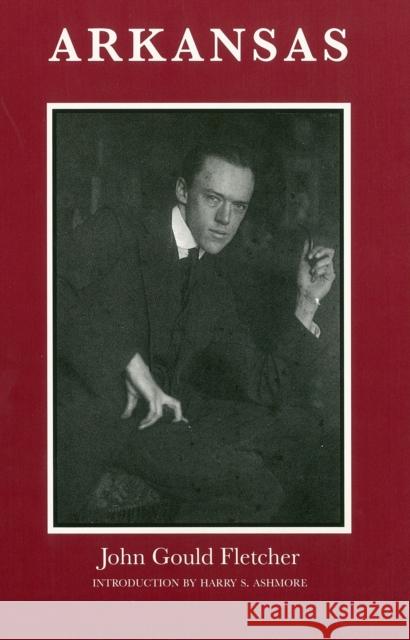 Arkansas John Gould Fletcher Lucas Carpenter Harry S. Ashmore 9781557283795 University of Arkansas Press