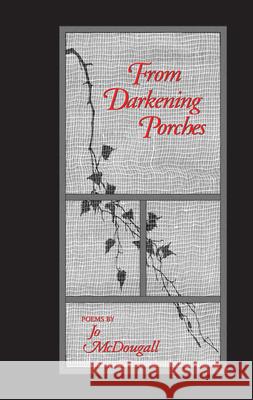 From Darkening Porches: Poems McDougall, Jo 9781557284082 University of Arkansas Press