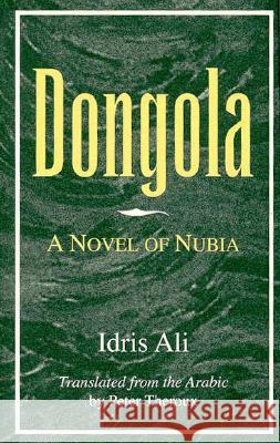 Dongola: A Novel of Nubia Ali, Idris 9781557285317