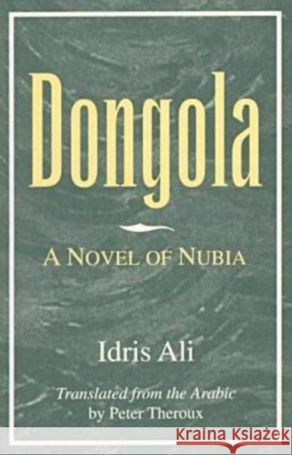 Dongola: A Novel of Nubia Ali, Idris 9781557285324