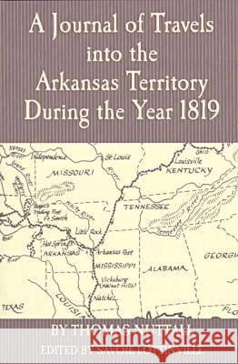 Journal of Travels Into the Arkansas Territory During the Year 1819 (P) Thomas Nuttall Savoie Lottinville 9781557285614 University of Arkansas Press