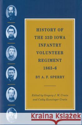 History of the 33d Iowa Infantry Volunteer Regiment, 1863-6 Sperry, A. F. 9781557285775 University of Arkansas Press