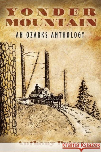 Yonder Mountain: An Ozarks Anthology Priest, Anthony 9781557286314 University of Arkansas Press