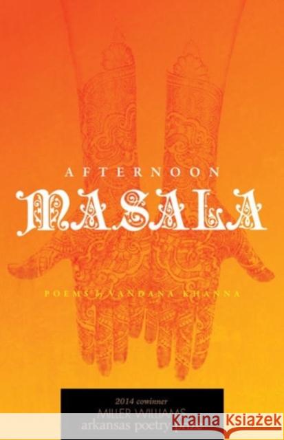 Afternoon Masala: Poems Vandana Khanna 9781557286536 University of Arkansas Press