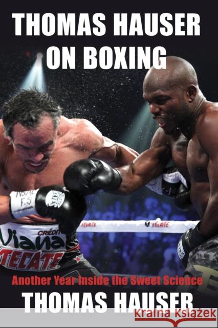 Thomas Hauser on Boxing: Another Year Inside the Sweet Science Thomas Hauser 9781557286673