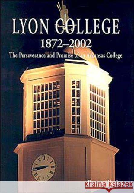 Lyon College 1872-2002: The Perseverance and Promise of an Arkansas College Blevins, Brooks 9781557287427