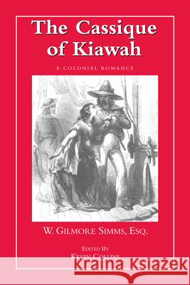 The Cassique of Kiawah: A Colonial Romance Simms, William Gilmore 9781557287625 University of Arkansas Press