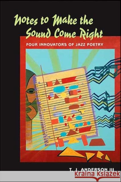Notes to Make the Sound Come Right: Four Innovators of Jazz Poetry Anderson III, T. J. 9781557287694 University of Arkansas Press