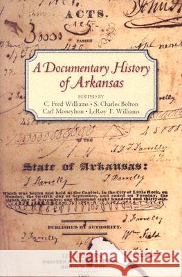 A Documentary History of Arkansas C. Fred Williams S. Charles Bolton Carl H. Moneyhon 9781557287946