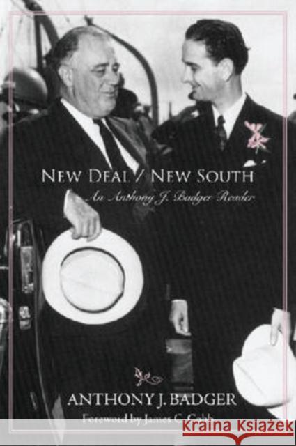 New Deal / New South: An Anthony J. Badger Reader Badger, Anthony J. 9781557288448 University of Arkansas Press