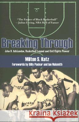 Breaking Through: John B. McLendon, Basketball Legend and Civil Rights Pioneer Katz, Milton S. 9781557288479 University of Arkansas Press